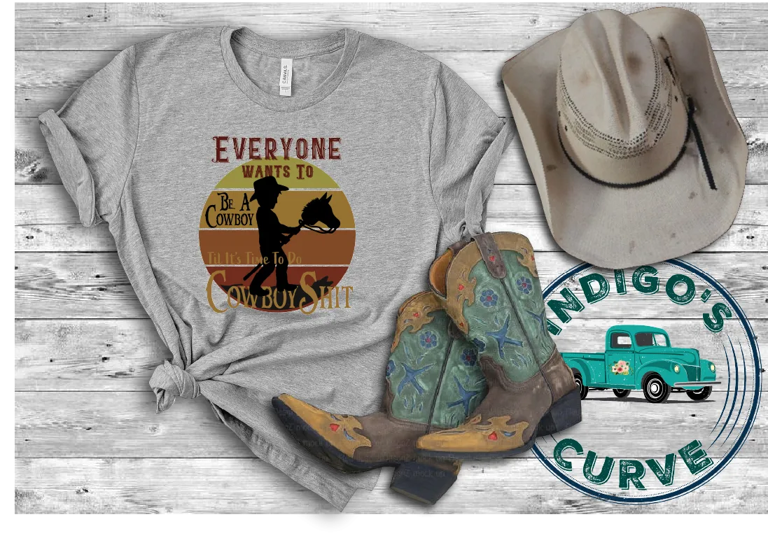 Everyone Wants To Be A Cowboy Tee