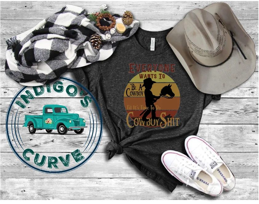 Everyone Wants To Be A Cowboy Tee