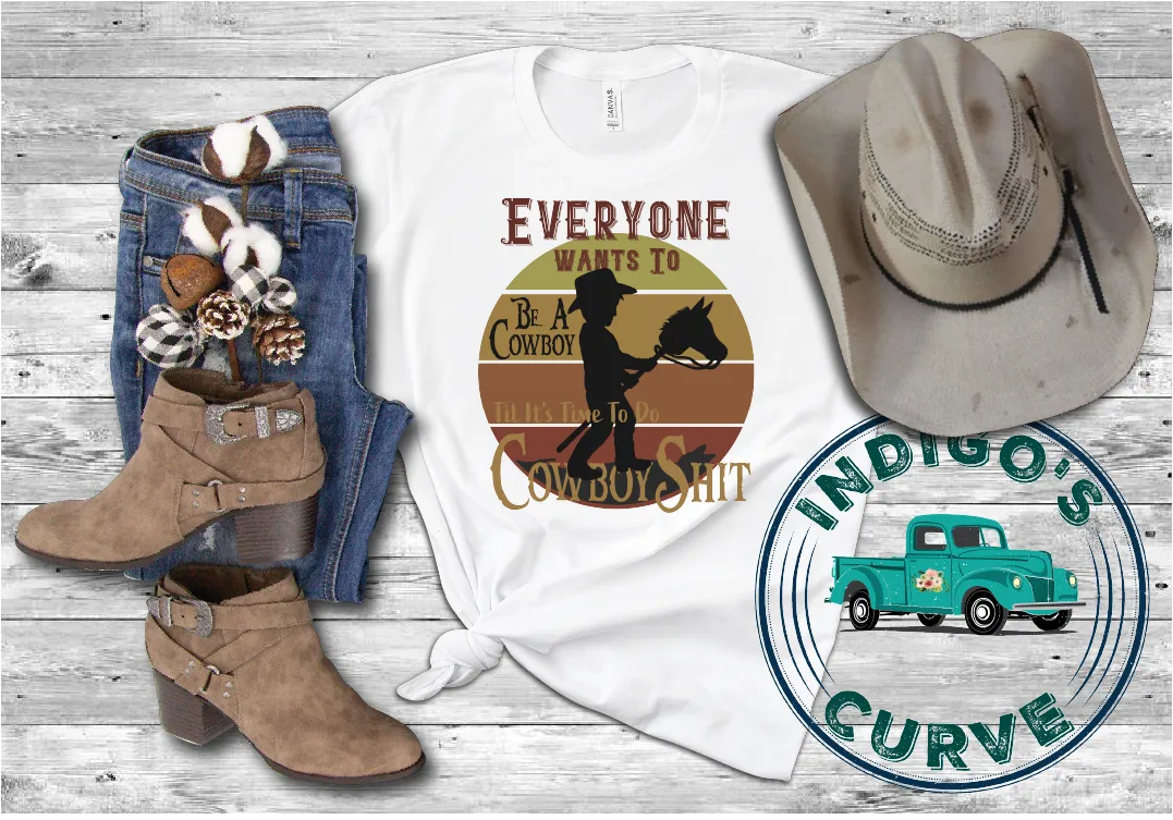Everyone Wants To Be A Cowboy Tee