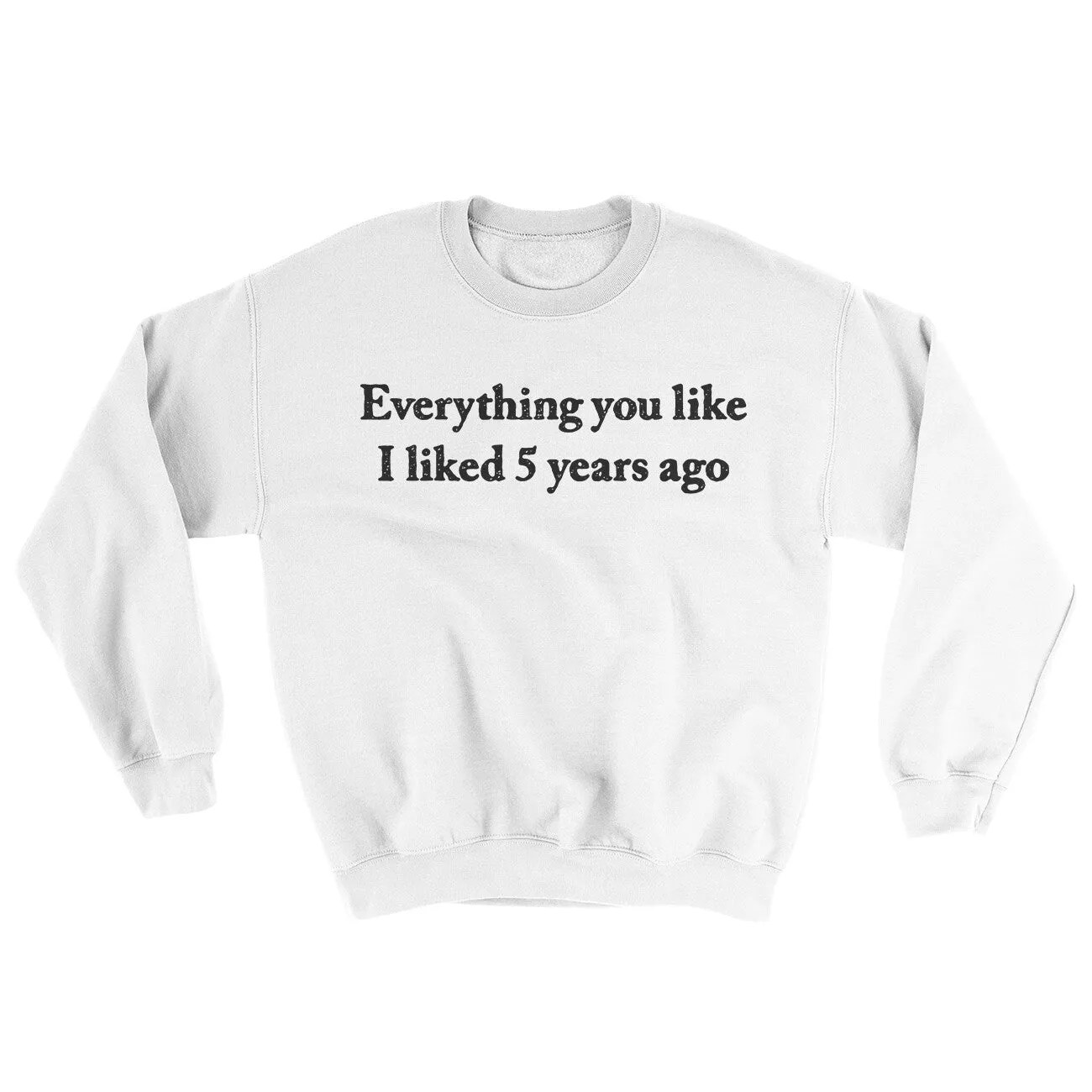 Everything You Like I Liked 5 Years Ago Ugly Sweater