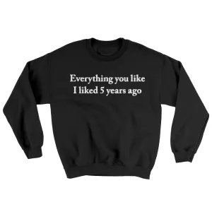 Everything You Like I Liked 5 Years Ago Ugly Sweater