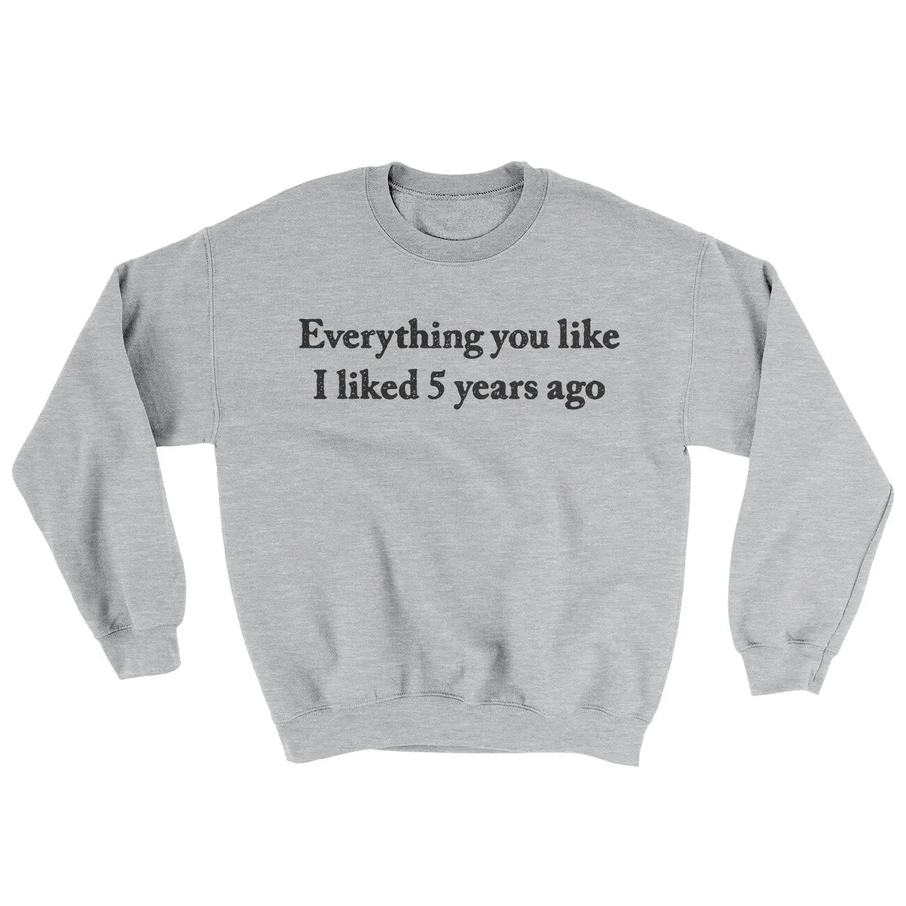 Everything You Like I Liked 5 Years Ago Ugly Sweater