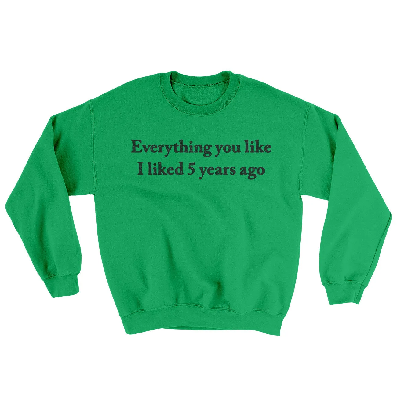 Everything You Like I Liked 5 Years Ago Ugly Sweater