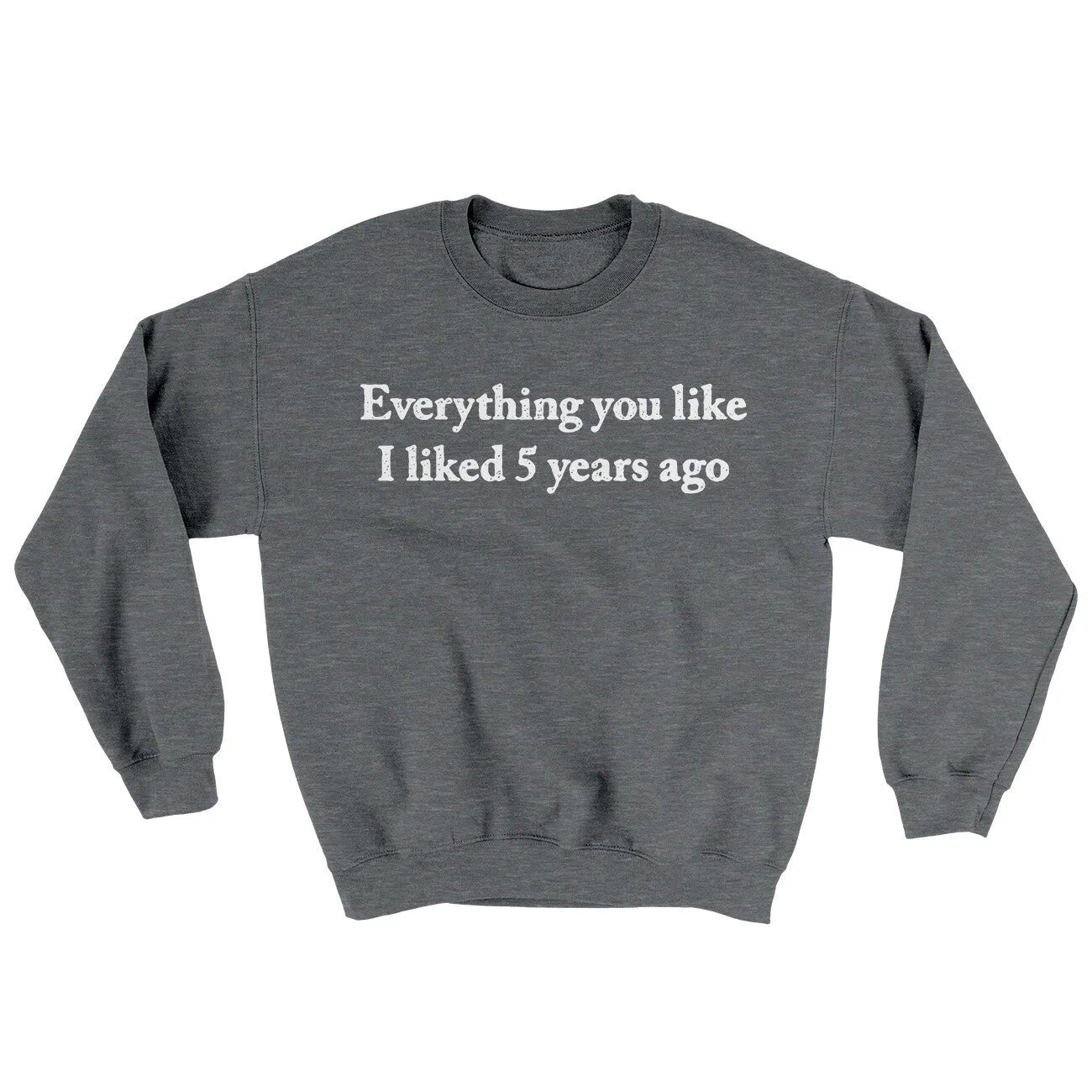 Everything You Like I Liked 5 Years Ago Ugly Sweater