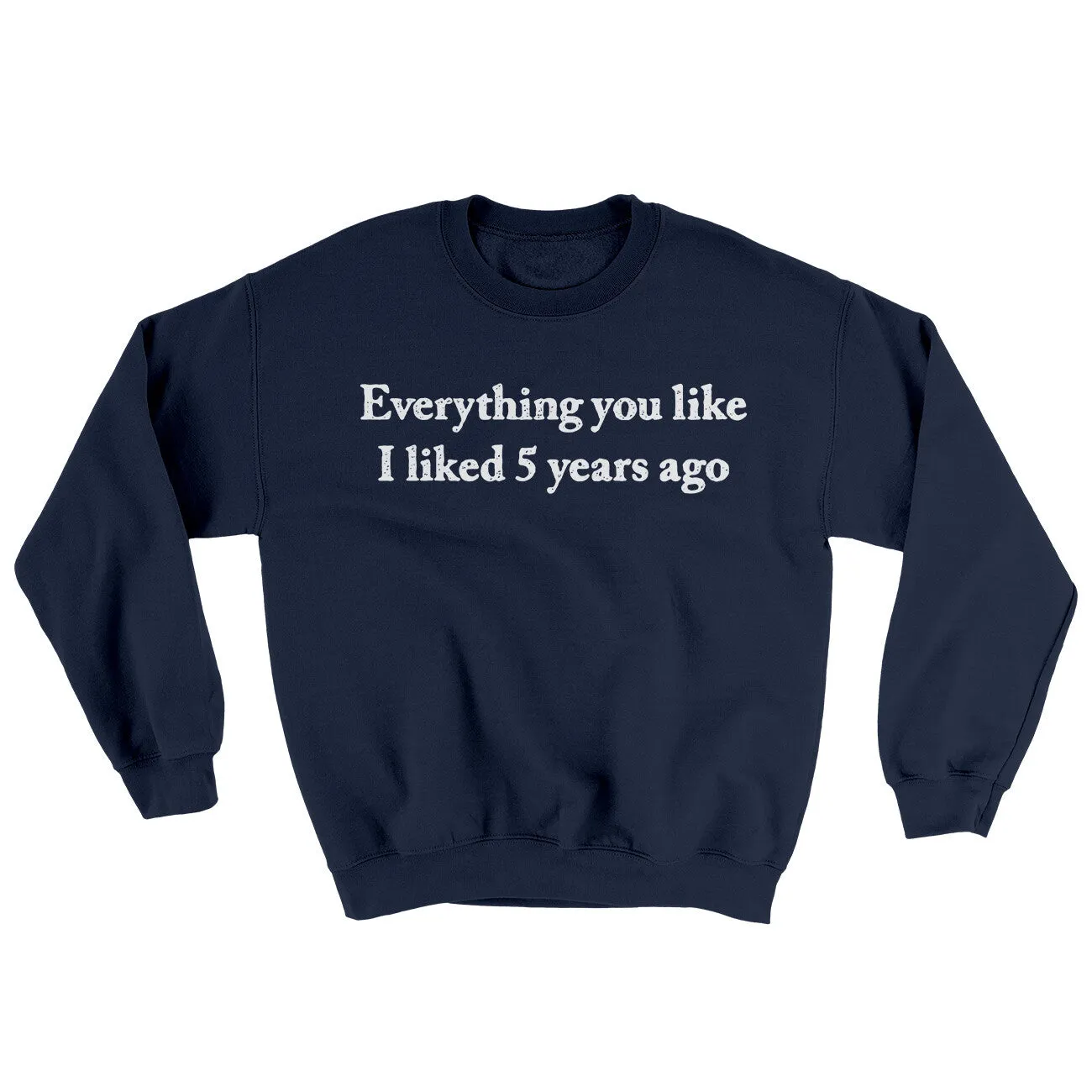 Everything You Like I Liked 5 Years Ago Ugly Sweater