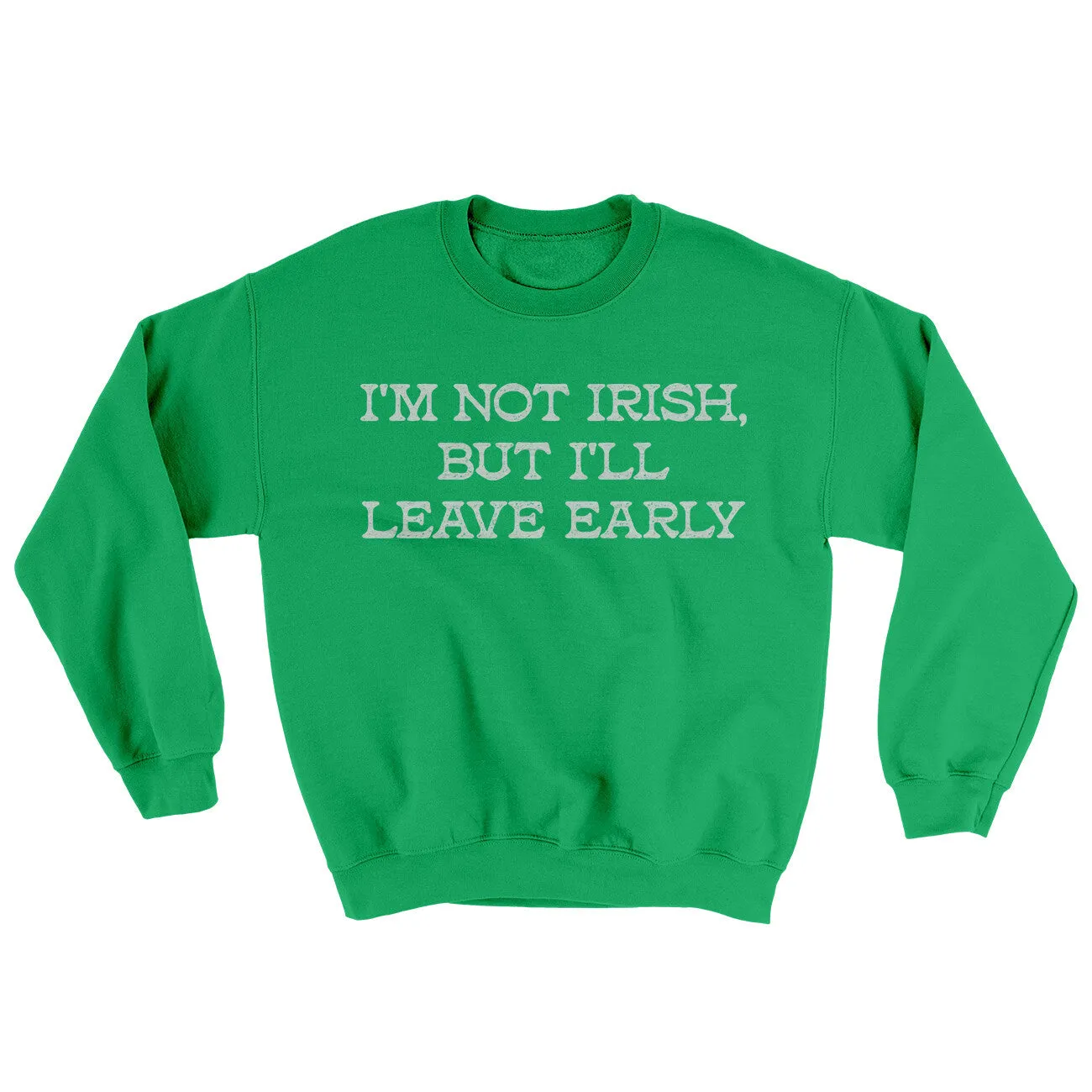 I’m Not Irish But I’ll Leave Early Ugly Sweater