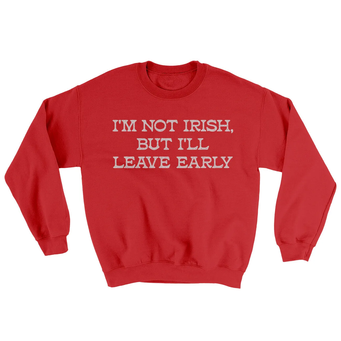 I’m Not Irish But I’ll Leave Early Ugly Sweater