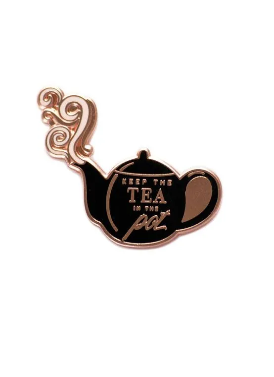 Keep the Tea in the Pot - Inspirational Enamel Pin