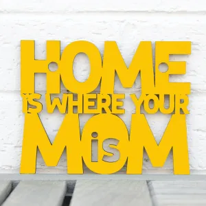 Wood Wall Art Sign Home Is Where Your Mom Is by Spunky Fluff